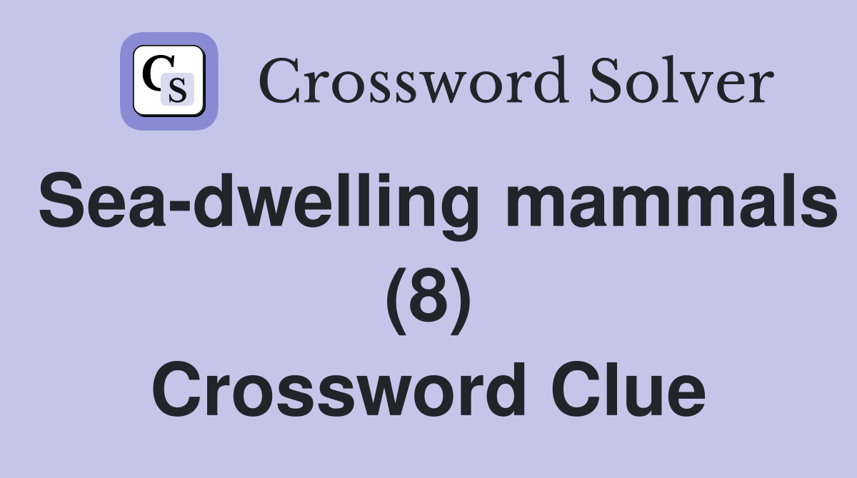 Sea-dwelling mammals (8) - Crossword Clue Answers - Crossword Solver